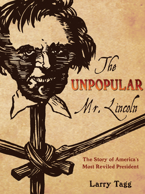 Title details for The Unpopular Mr. Lincoln by Larry Tagg - Available